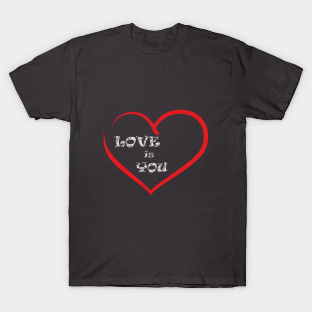 Love is You T-Shirt by pizzu